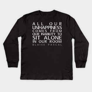 Blaise Pascal Quote: All Our Unhappiness Kids Long Sleeve T-Shirt